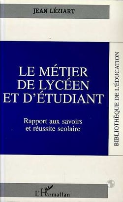 Le metier de lyceen et d'etudiant - rapport aux savoirs et reussite scolaire