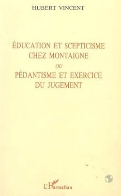 Education et scepticisme chez Montaigne ou pédantisme et exercice du jugement