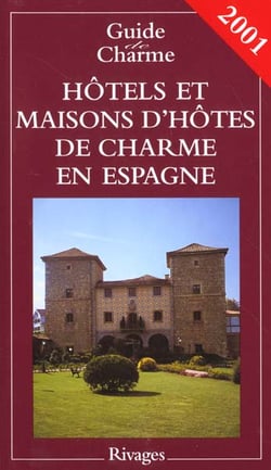 Guide des hotels et maisons d'hotes de charme en espagne 2001
