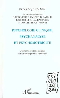PSYCHOLOGIE CLINIQUE, PSYCHANALYSE ET PSYCHOMOTRICITÉ : Questions épistémologiques autour d'une praxis à médiation