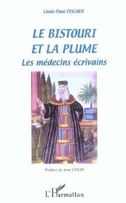 LE BISTOURI ET LA PLUME : Les médecins écrivains - Dictionnaire-Anthologie