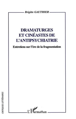 Dramaturges et cinéastes de l'antipsychiatrie - entretiens sur l'ère de la fragmentation