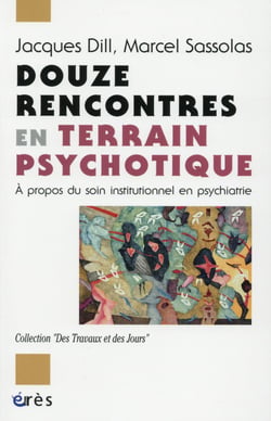 Douze rencontres en terrain psychotique - à propos du soin institutionnel en psychiatrie