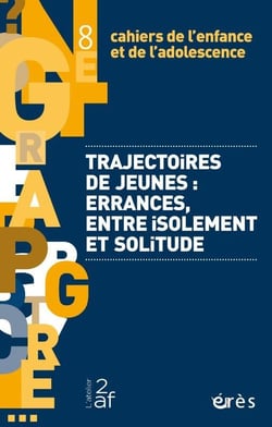 Cahiers de l'enfance et de l'adolescence n.8 : trajectoires de jeunes : errances, entre isolement et solitude