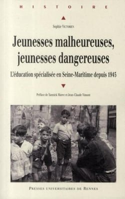 Jeunesses malheureuses, jeunesses dangereuses - l'éducation spécialisée en Seine-Maritime depuis 1945