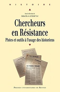Chercheurs en résistance - pistes et outils à l'usage des historiens