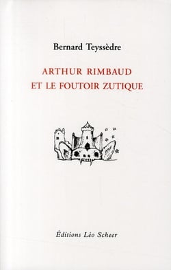 Arthur Rimbaud et le foutoir zutique