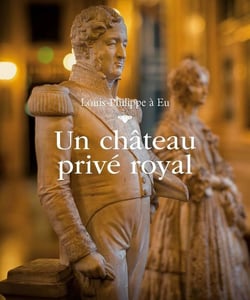 Un château privé royal - Louis-Philippe à Eu