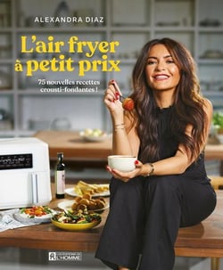 L'air fryer à petit prix : 75 nouvelles recettes crousti-fondantes !