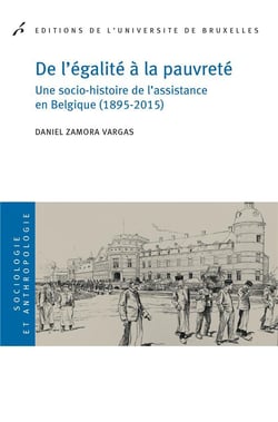 De l'égalité à la pauvreté - une socio-histoire de l'assistance en Belgique (1895-2015)
