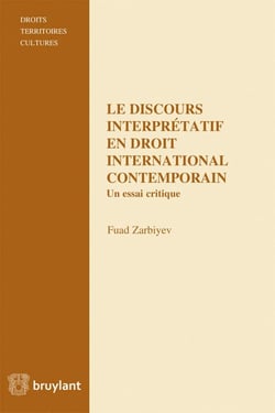 Le discours interprétatif en droit international contemporain - un essai critique