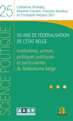50 ans de fédéralisation de l'état belge - institutions, acteurs, politiques publiques et particularités du fédéralisme belge