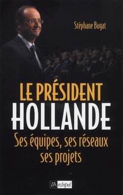 Génération Hollande - ses hommes, ses équipes, ses réseaux
