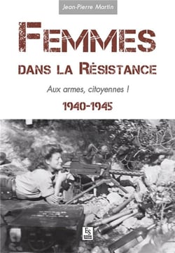 Femmes dans la résistance - aux armes, citoyennes ! 1940-1945