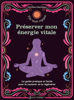Préserver mon énergie vitale - le guide pratique et facile pour la préserver et la régénerer