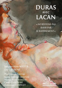 Duras avec Lacan - "ne restons pas ravis par le ravissement"