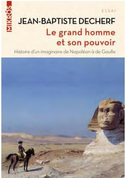 Le grand homme et son pouvoir : histoire d'un imaginaire de napoléon à de gaulle
