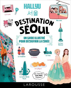 Hallyu : destination Séoul : un guide illustré pour découvrir la Corée