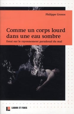 Comme un corps lourd dans une eau sombre - essai sur le rayonnement paradoxal du mal