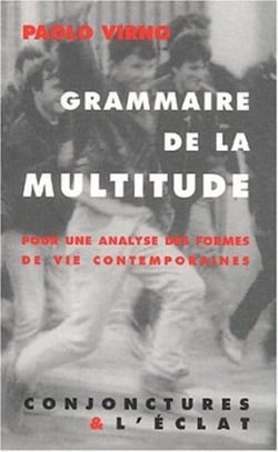 Grammaire de la multitude : Pour une analyse des formes de vie contemporaines