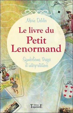 Le livre du petit lenormand - symbolisme, tirages et interprétations