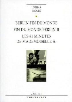 Berlin fin du monde - fin du monde Berlin II, les 81 minutes de mademoiselle A.