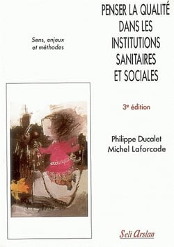 Penser la qualité dans les institutions sanitaires et sociales : Sens, enjeux et méthodes
