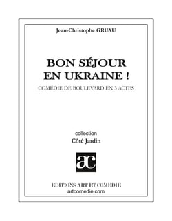 Bon séjour en Ukraine ! : Comédie de boulevard en trois actes