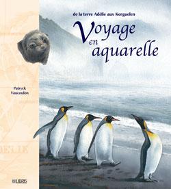 De la Terre Adélie aux Kerguelen : Voyage en aquarelle