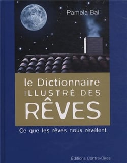 Le dictionnaire illustré des rêves - ce que les rêves nous révèlent