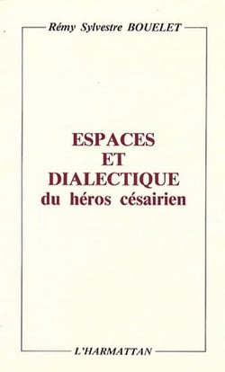 Espaces et dialectiques du héros césairien