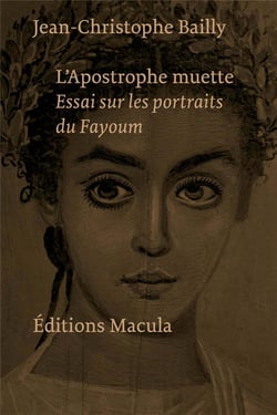 L'apostrophe muette : essai sur les portraits du Fayoum