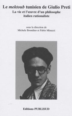Le mektoub tunisien de giulio preti - la vie et l'oeuvre d'un philosophe italien rationaliste