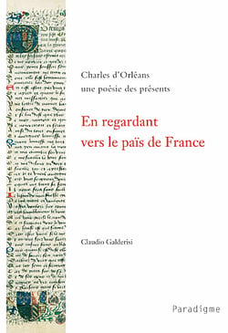 En regardant vers le païs de France - Charles d'Orléans, une poésie des présents