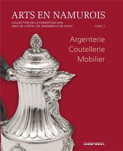 Arts en Namurois Tome 2 : Argenterie, coutellerie, Mobilier