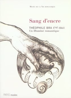 Sang d'encre, théophile bra, 1797-1863 - un illuminé romantique