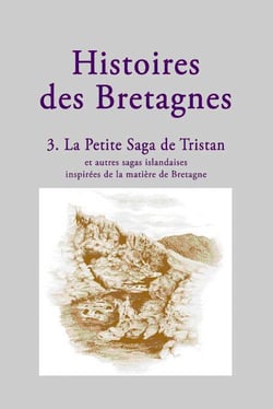 Histoires des Bretagnes Tome 3 - la petite saga de Tristan et autres sagas islandaises inspirées de la matière de Bretagne
