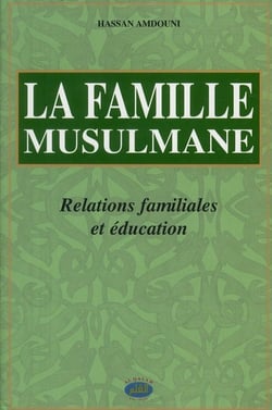 La famille musulmane, relations familiales et éducation