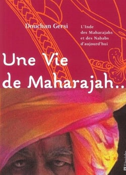 Une vie de Maharajah... : L'inde des Maharajahs et des Nababs d'aujourdh'ui