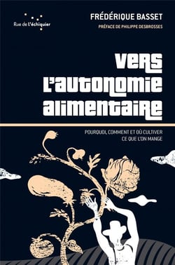 Vers l'autonomie alimentaire - pourquoi, comment et où cultiver ce que l'on mange