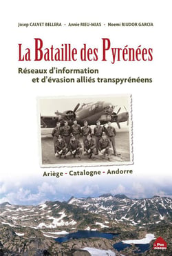 La bataille des Pyrénées - reseaux d'information et d'évasion alliés transpyrénéens
