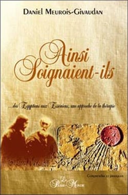 Ainsi soignaient-ils - des égyptiens aux esséniens, une approche de la thérapie