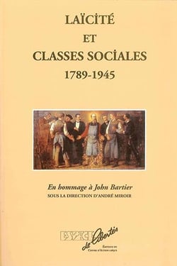 Laïcité et classes sociales, 1789-1945 - hommage à john bartier
