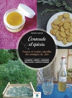 Consoude & epicéa - astuces et recettes naturelles des montagnes du Jura