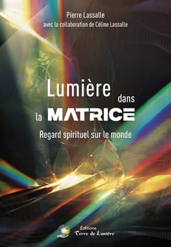 LUMIERE DANS LA MATRICE : Regard spirituel sur le monde