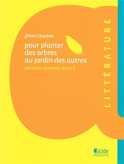 Pour planter des arbres au jardin des autres - portraits cévenols t.1