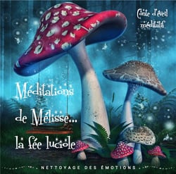 Méditations de Mélisse la fée luciole Tome 1 - nettoyage des émotions