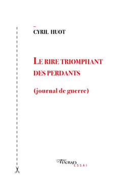 Le rire triomphant des perdants (journal de guerre)