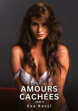 Amours Cachées. Tome 8 : Histoires Érotiques Interdites de Sexe Tabou pour Adultes