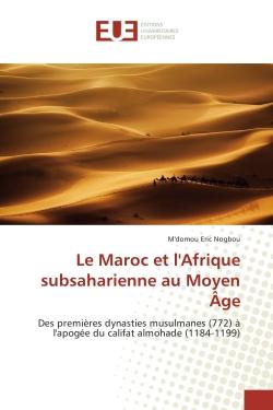 Le Maroc et l'Afrique subsaharienne au Moyen Age : Des premières dynasties musulmanes (772) A l'apogee du califat almohade (1184-1199)